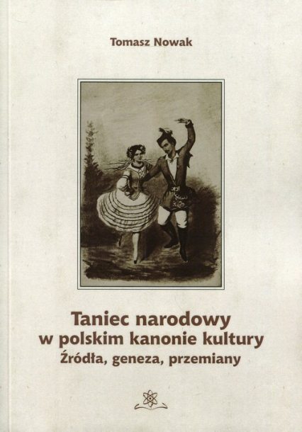 Taniec narodowy w polskim kanonie kultury Źródła, geneza, przemiany