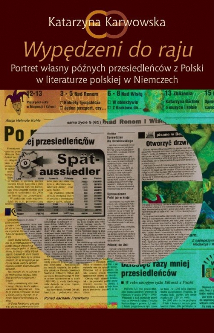 Wypędzeni do raju  Portret własny późnych przesiedleńców z Polski w literaturze polskiej w Niemczech