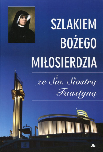 Szlakiem Bożego Miłosierdzia ze Św. Siostrą Faustyną