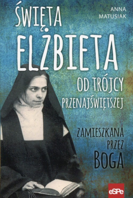 Święta Elżbieta Od Trójcy Przenajświętszej Zamieszkana przez Boga