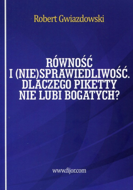 Równość i niesprawiedliwość Dlaczego Piketty nie lubi bogatych?