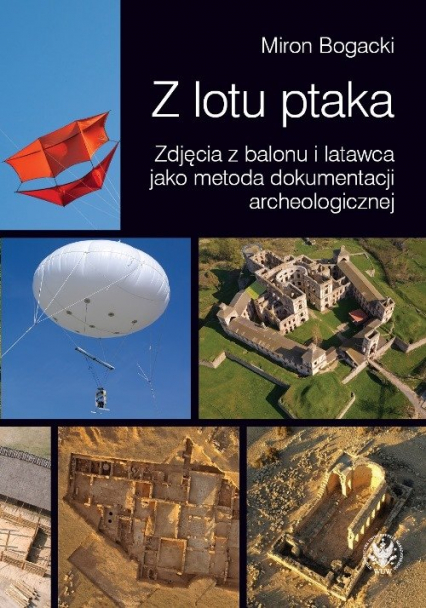 Z lotu ptaka Zdjęcia z balonu i latawca jako metoda dokumentacji archeologicznej