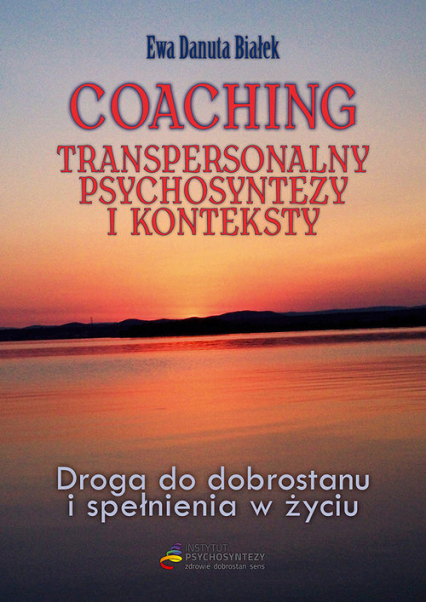 Coaching transpersonalny psychosyntezy Droga do dobrostanu i spełnienia