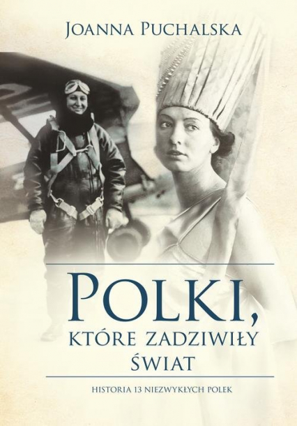 Polki, które zadziwiły świat Historia 13 niezwykłych Polek