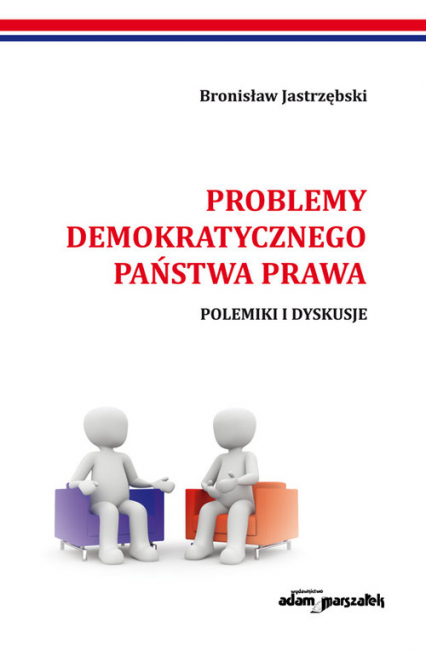 Problemy demokratycznego państwa prawa Polemiki i dyskusje