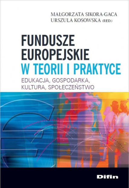 Fundusze europejskie w teorii i praktyce Edukacja, gospodarka, kultura, społeczeństwo