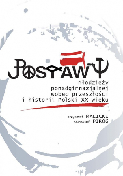 Postawy młodzieży ponadgimnazjalnej wobec przeszłości i historii Polski XX wieku