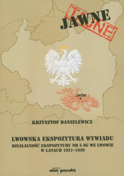 Lwowska ekspozytura wywiadu Działalność ekspozytury nr 5 SG we Lwowie w latach 1921-1939