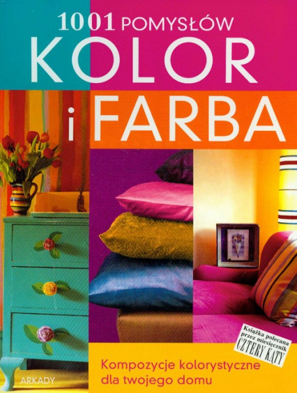 Kolor i farba 1001 pomysłów Kompozycje kolorystyczne dla twojego domu