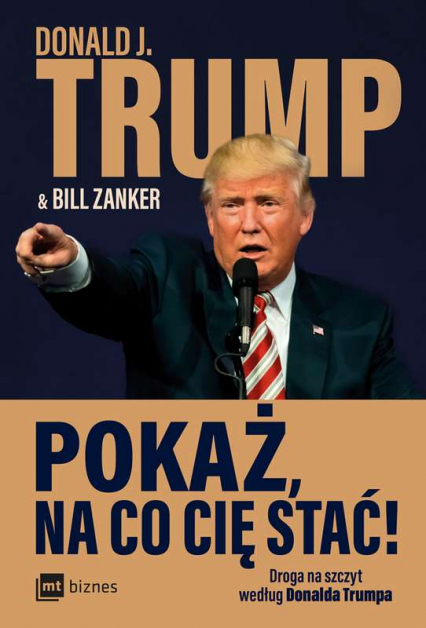 Pokaż na co cię stać! Droga na szczyt według Donalda Trumpa