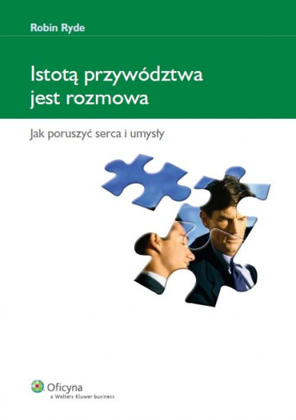 Istotą przywództwa jest rozmowa Jak poruszyć serca i umysły