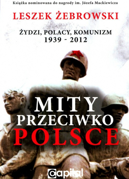 Mity przeciwko Polsce  wydanie 2 Żydzi Polacy Komunizm  1939 - 2012