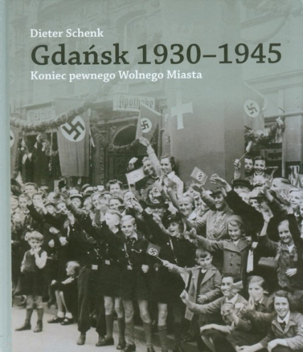 Gdańsk 1930-1945 Koniec pewnego Wolnego Miasta
