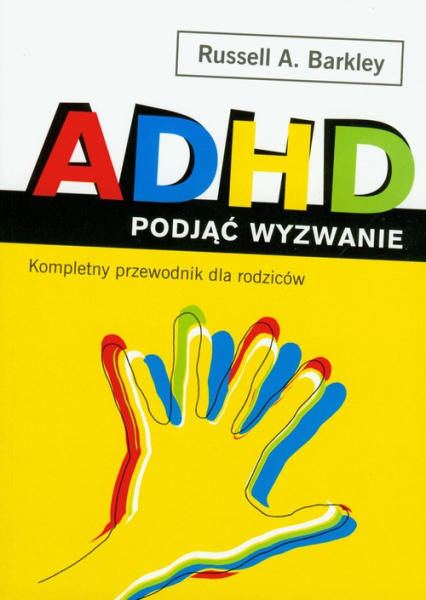 ADHD podjąć wyzwanie. Kompletny przewodnik dla rodziców