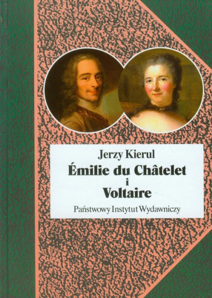 Emilie du Chatelet i Voltaire czyli umysłowe powinowactwa z wyboru
