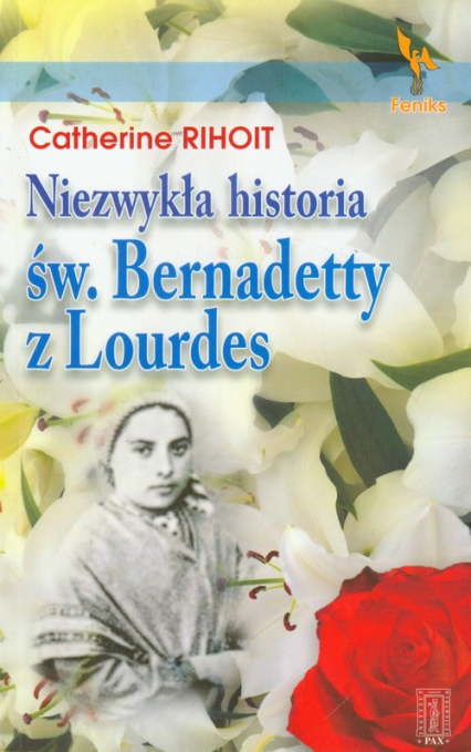 Niezwykła historia św Bernadetty z Lourdes