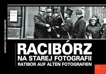 Racibórz na starej fotografii Ratibor auf alten Fotografien
