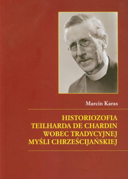 Historiozofia Teilharda de Chardin wobec tradycyjnej myśli chrześcijańskiej