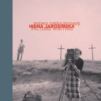 Irena Jarosińska: pismo obrazkowe Irena Jarosińska: Picture Writing