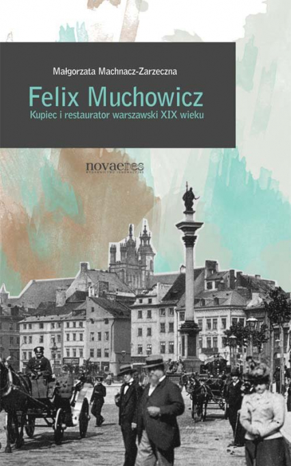 Felix Muchowicz Kupiec i restaurator warszawski z XIX wieku