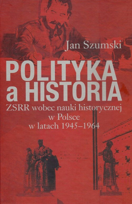 Polityka a historia ZSRR wobec nauki historycznej w Polsce w latach 1945-1964