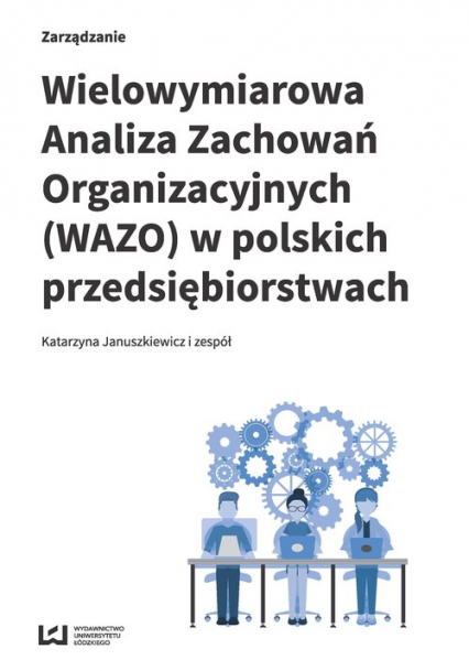 Wielowymiarowa Analiza Zachowań Organizacyjnych (WAZO) w polskich przedsiębiorstwach Wyniki badań empirycznych
