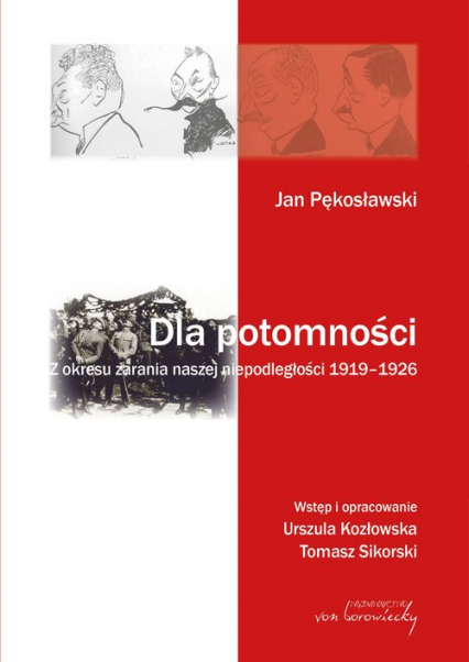 Jan Pękosławski Dla potomności Z okresu zarania naszej niepodległości 1919-1926
