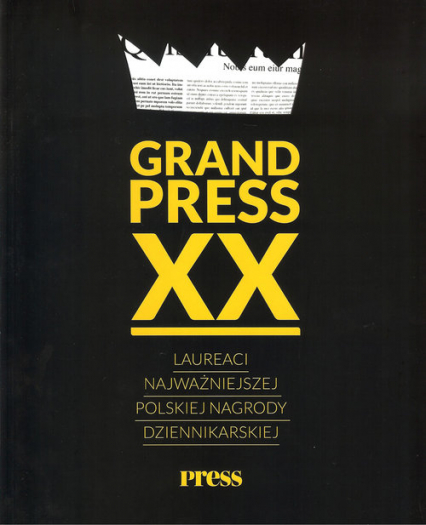 Grand Press XX Laureaci najważniejszej polskiej nagrody dziennikarskiej
