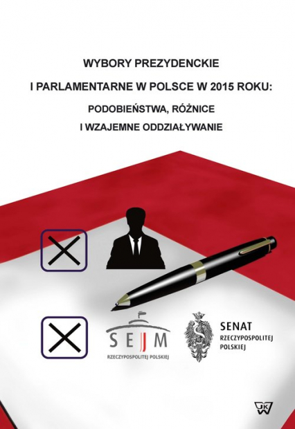 Wybory prezydenckie i parlamentarne w Polsce w 2015 roku podobieństwa, różnice i wzajemne oddziaływanie