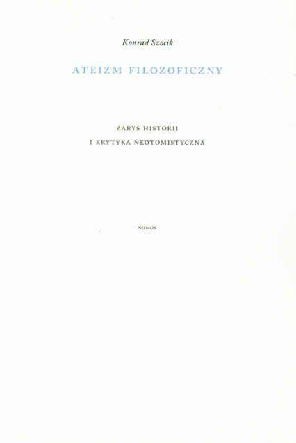 Ateizm filozoficzny Zarys historii i krytyka neotomistyczna