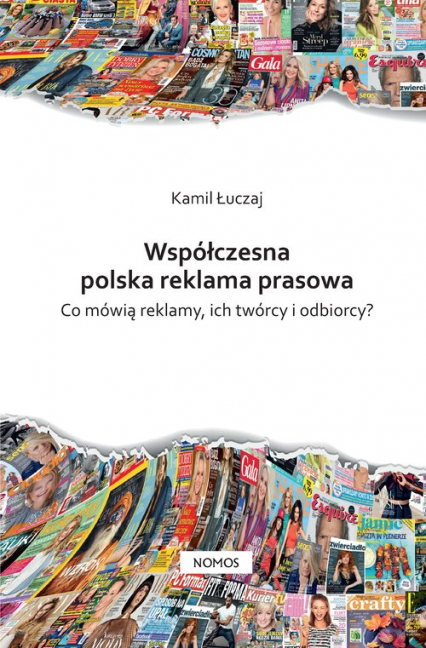Współczesna polska reklama prasowa Co mówią reklamy, ich twórcy i odbiorcy?
