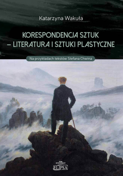 Korespondencja sztuk - Literatura i sztuki plastyczne Na przykładach tekstów Stefana Chwina