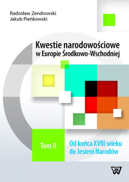 Kwestie narodowościowe w Europie Środkowo-Wschodniej Tom 2 Od końca XVIII wieku do Jesieni Narodów