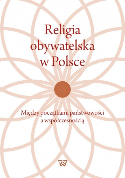 Religia obywatelska w Polsce Między początkami państwowości a współczesnością
