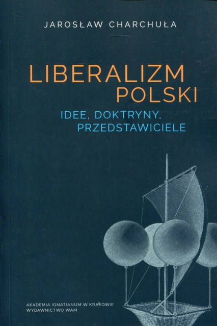 Liberalizm Polski Idee, doktryny, przedstawiciele