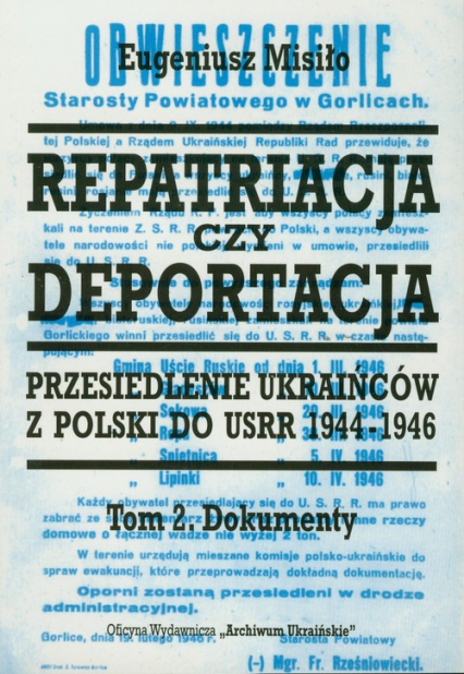 Repatriacja czy deportacja Tom 2 Przesiedlenie Ukraińców z Polski do USRR 1944-1946