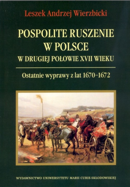 Pospolite ruszenie w Polsce w drugiej połowie XVII wieku Ostatnie wyprawy z lat 1670-1672