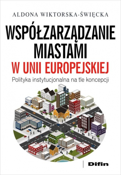 Współzarządzanie miastami w Unii Europejskiej Polityka instytucjonalna na tle koncepcji