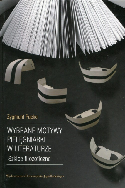 Wybrane motywy pielęgniarki w literaturze Szkice filozoficzne