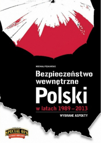 Bezpieczeństwo Wewnętrzne Polski w latach 1989-2013 Wybrane aspekty