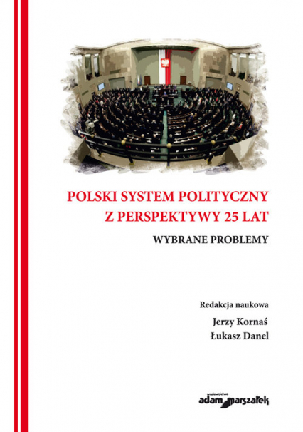 Polski system polityczny z perspektywy 25 lat Wybrane problemy