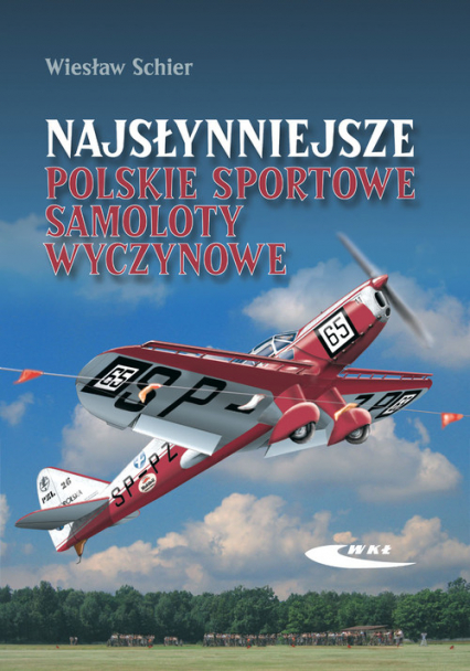 Najsłynniejsze polskie sportowe samoloty wyczynowe Rekonstrukcja samolotów RWD-5 bis, RWD-6, RWD-9, PZL-26