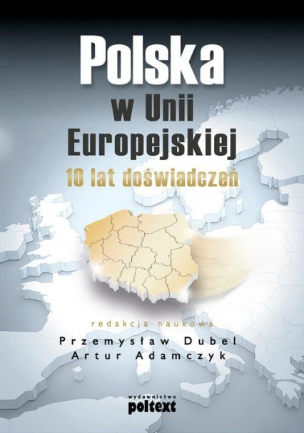 Polska w Unii Europejskiej 10 lat doświadczeń