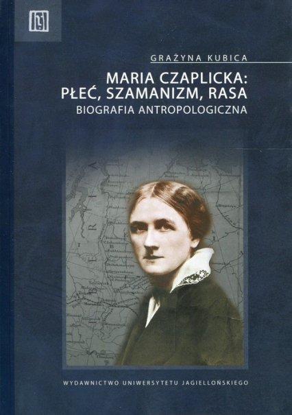 Maria Czaplicka: Płeć, szamanizm, rasa Biografia antropologiczna
