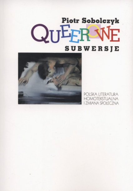 Queerowe subwersje Polska literatura homotekstualna i zmiana społeczna