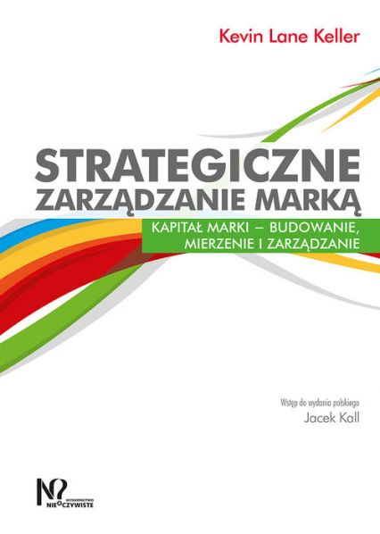 Strategiczne zarządzanie marką Kapitał marki – budowanie, mierzenie i zarządzanie