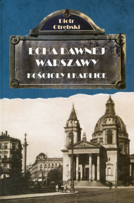 Echa dawnej Warszawy Tom 6 Kościoły i Kaplice