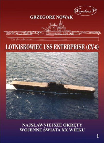 Lotniskowiec USS Enterprise (CV-6) Najsławniejsze okręty wojenne świata XX wieku Tom 1