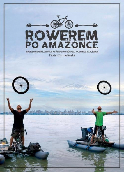Rowerem po Amazonce. Bracia Dawid Anders i Hubert Kisiński w podróży przez największą rzekę świata