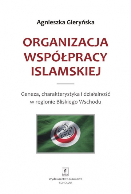 Organizacja Współpracy Islamskiej Geneza, charakterystyka i działalność w regionie Bliskiego Wschodu
